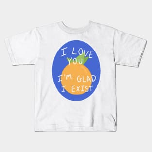 The Orange by Wendy Cope I love you I'm glad I exist produce sticker poem Kids T-Shirt